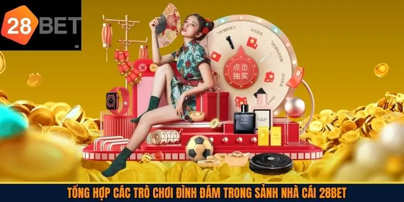 Tổng hợp các trò chơi đình đám trong sảnh nhà cái 28Bet