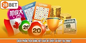 Cách Phân Tích Bảng Kết Quả Để Chốt Số Đẹp Tại 28BET