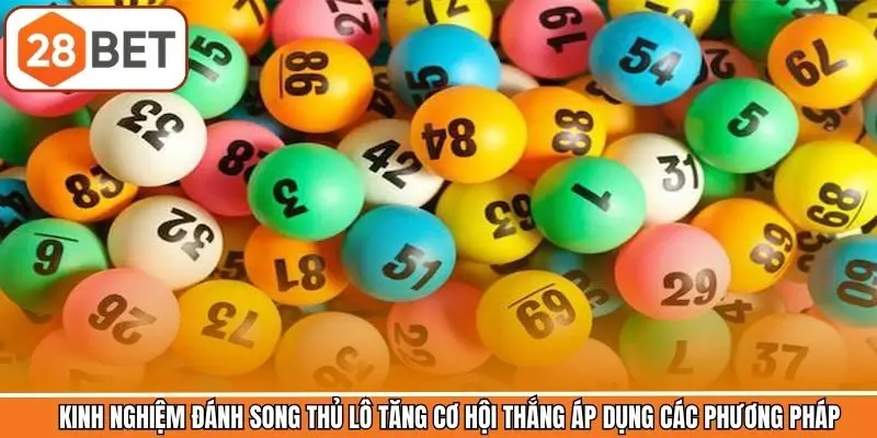 Kinh nghiệm đánh song thủ lô tăng cơ hội thắng áp dụng các phương pháp