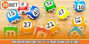 Kinh Nghiệm Đánh Song Thủ Lô Tỷ Lệ Trúng Thưởng Cao Tại 28BET