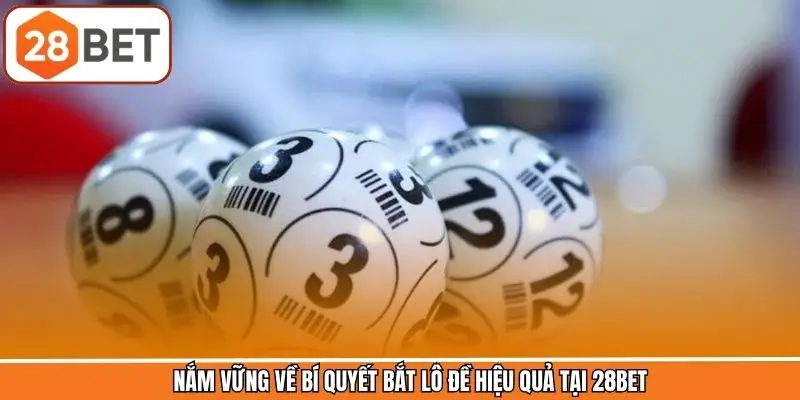 Nắm vững về bí quyết bắt lô đề hiệu quả tại 28BET